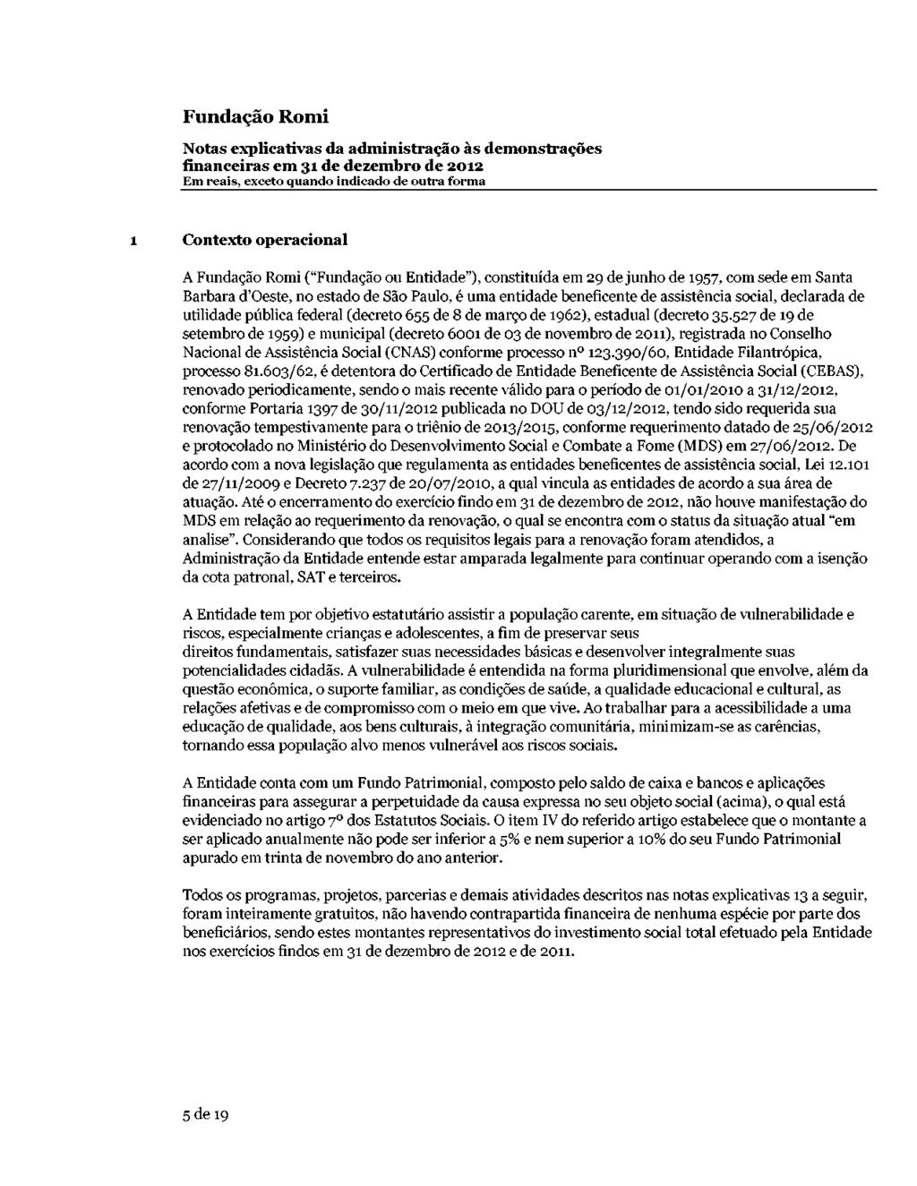 Nots explictivs d dministrção às demonstrções finnceirs em 31 de dezembro de 2012 Em reis, exceto qundo indicdo de outr form 1 Contexto opercionl A ( Fundção ou Entidde ), constituíd em 29 de junho