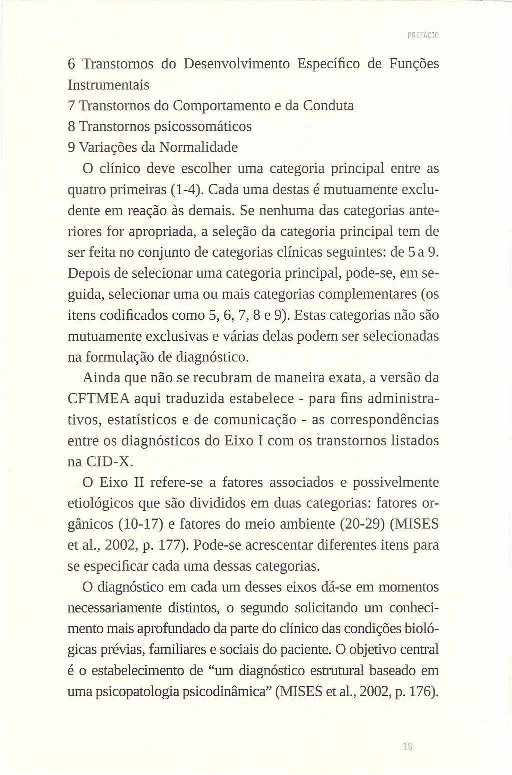 PREFÁCIO 6 Transtornos do Desenvolvimento Específico de Funções Instrumentais 7 Transtornos do Comportamento e da Conduta 8 Transtornos psicossomáticos 9 Variações da Normalidade O clínico deve