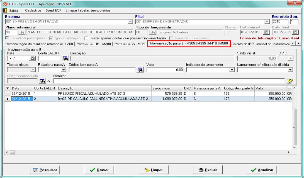 7.6 Movimentação parte B M305 / M355 / M410 / M500 Nesta aba serão efetuados os lançamentos da parte B do Lalur e Lacs Onde encontrar: Procedimentos anuais > > Apuração IRPJ/CSLL Informar a data do