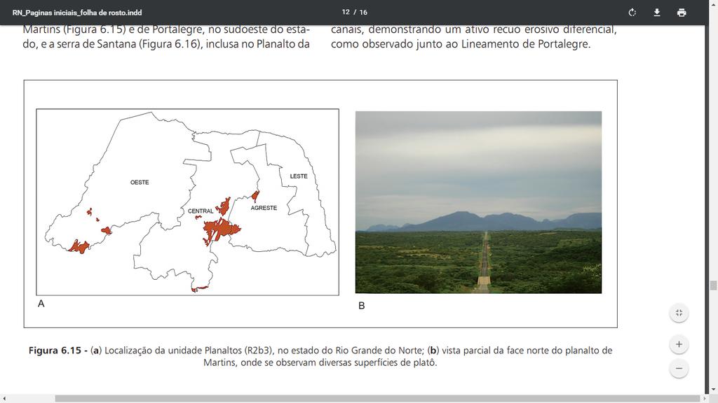 Planaltos Residuais Sertanejos Os Planaltos Residuais Sertanejos representam relevos elevados em formas de platôs ou maciços montanhosos, correspondendo, em geral, a rochas mais resistentes,