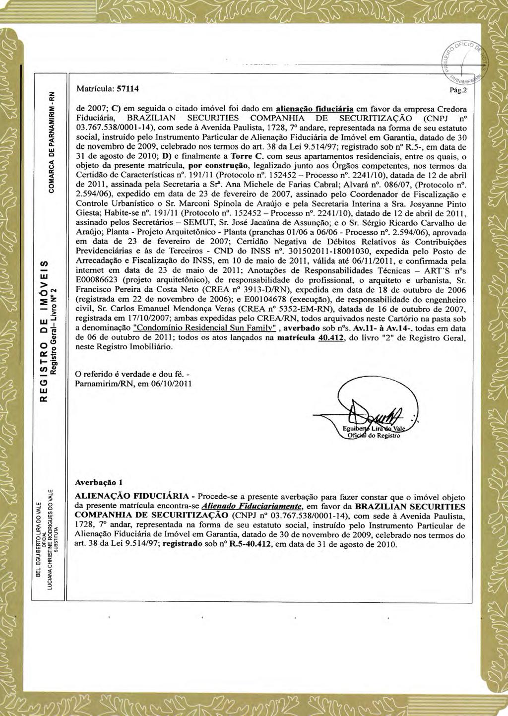 t.k Ao OAKKINEArri r4miratt -1WIVIT" '72 COMARCA DE PARNAMI RIM - RN Matricula: 57114 de 2007; C) em seguida o citado imóvel foi dado em alienação fiduciária em favor da empresa Credora Fiduciária,