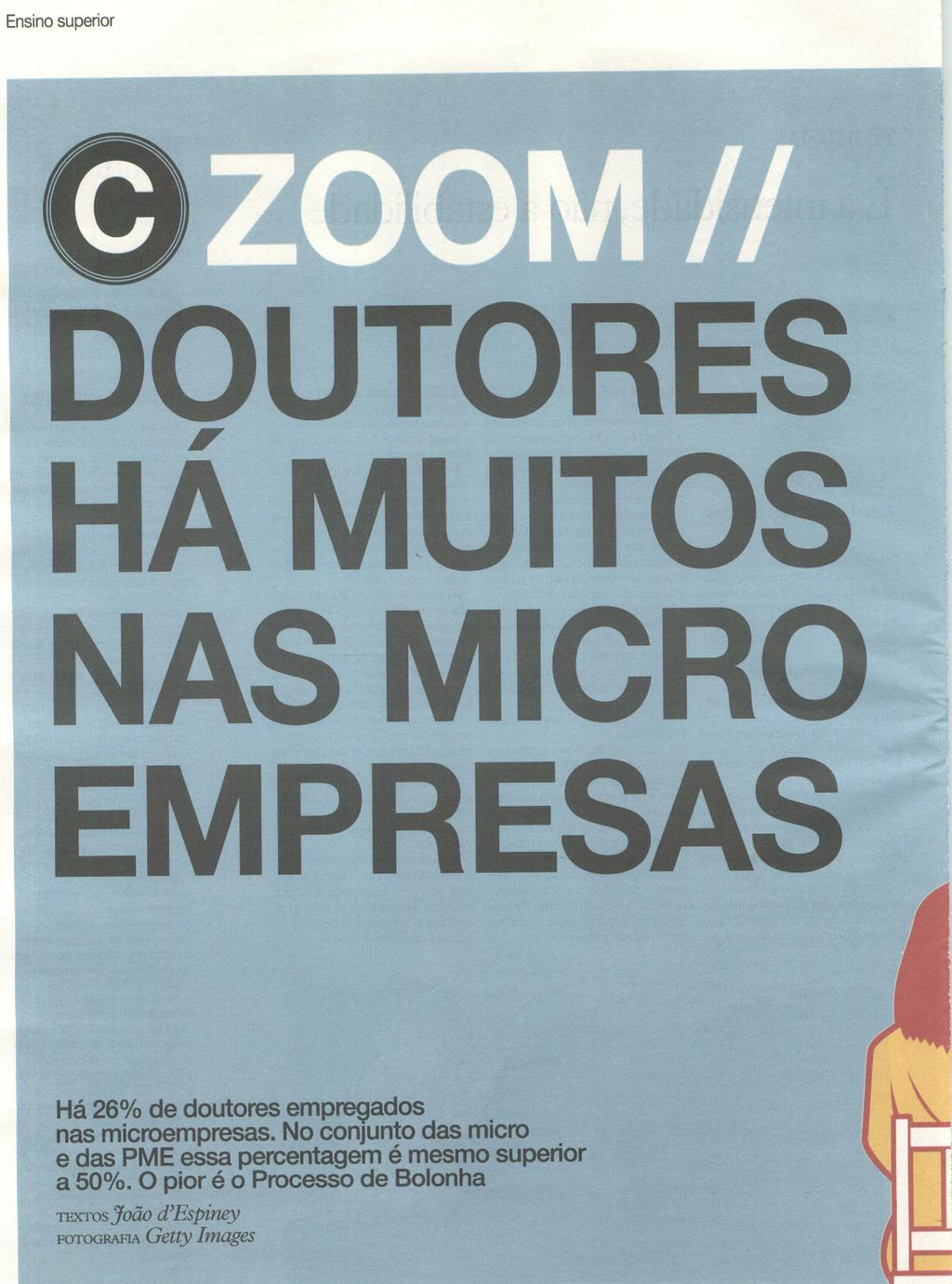 Um quarto dos doutorados é contratado por microempresas Estudo concluiu que espírito do Processo de Bolonha não está a ser cumprido em Portugal JOÃO D'ESPINEY joao. despiney@ionline.