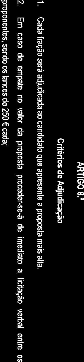 Ao ato público pode assistir qualquer interessado, apenas podendo nele intervir os interessados proponentes e seus representantes, devidamente credenciados. ARTIGO 8. Critérios de Adjudicação 1.