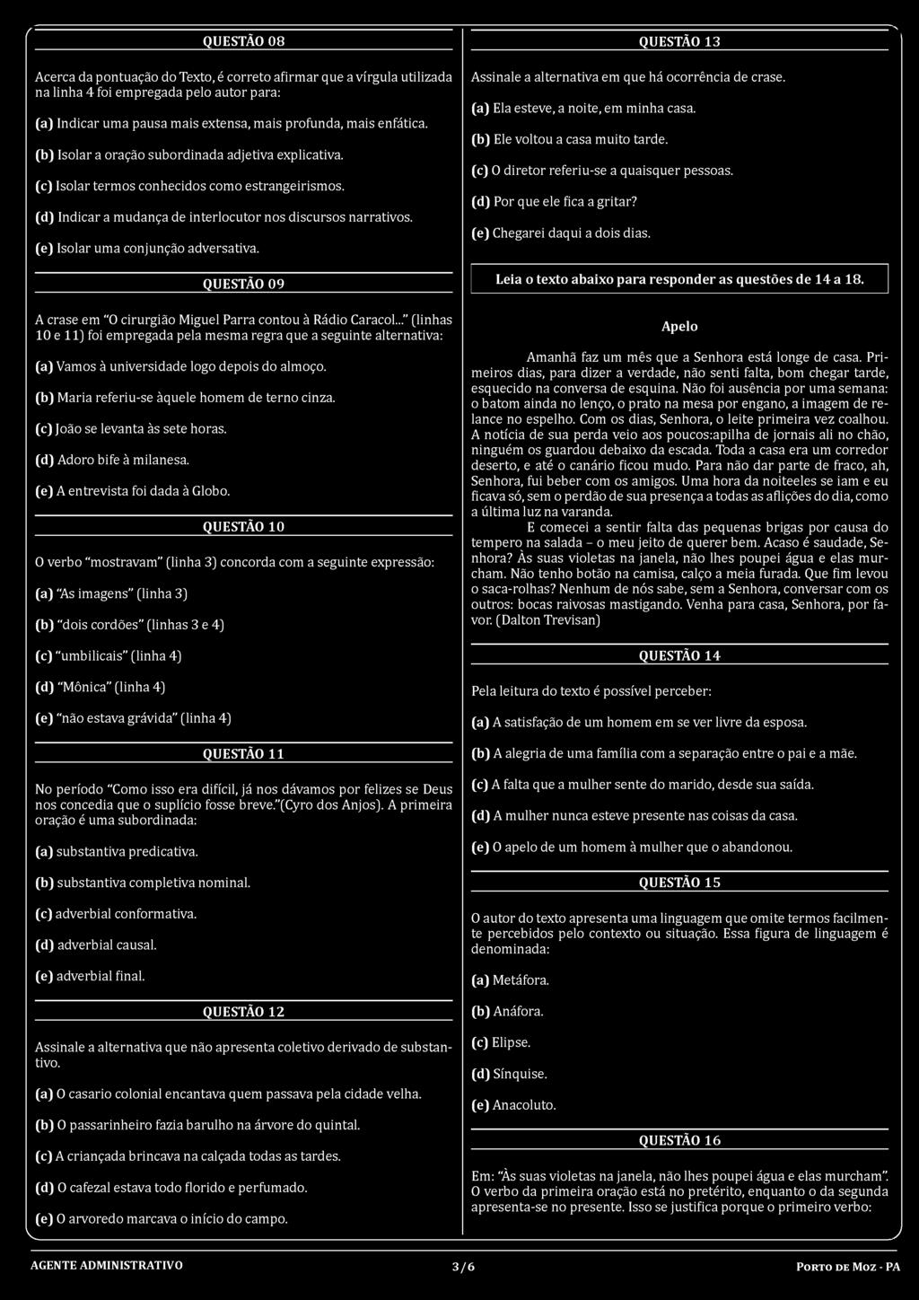 (d) Indicar a mudança de interlocutor nos discursos narrativos. (e) Isolar uma conjunção adversativa.