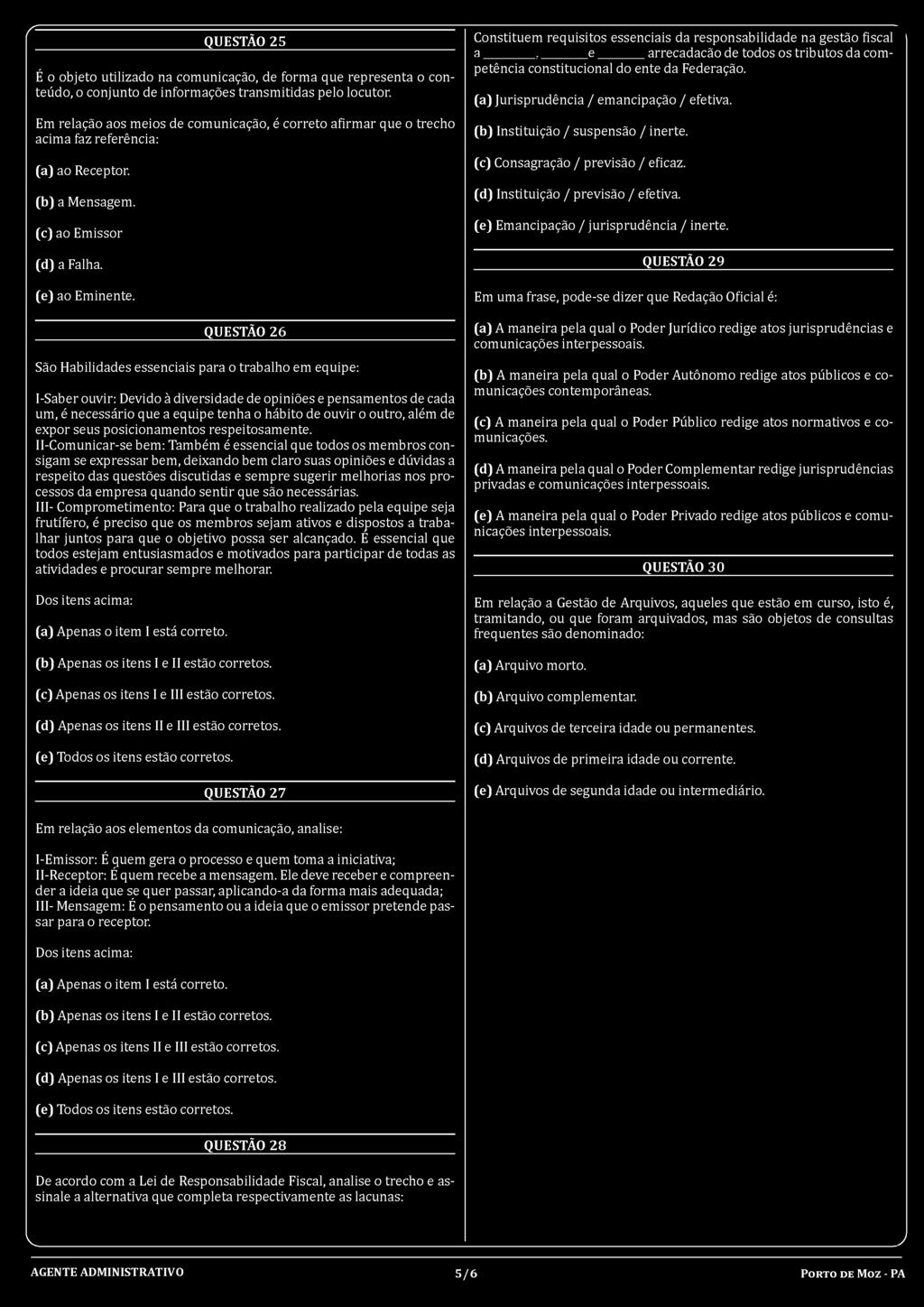 QUESTÃO 26 São Habilidades essenciais para o trabalho em equipe: I- Saber ouvir: Devido à diversidade de opiniões e pensamentos de cada um, é necessário que a equipe tenha o hábito de ouvir o outro,