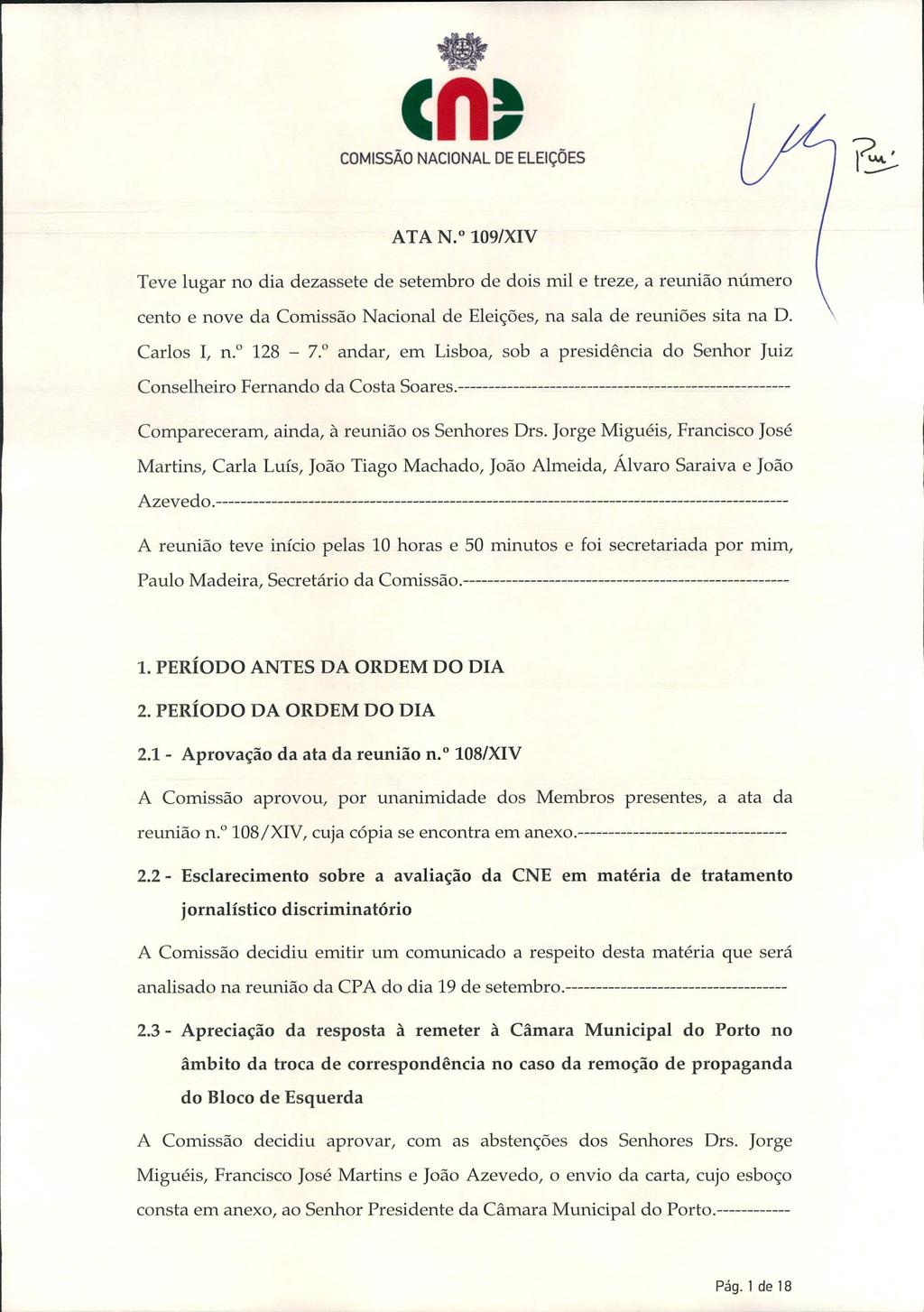 cn~ ATA N.o 109/XIV Teve lugar no dia dezassete de setembro de dois mil e treze, a reunião número cento e nove da Comissão Nacional de Eleições, na sala de reuniões sita na D. Carlos I, n.o 128-7.