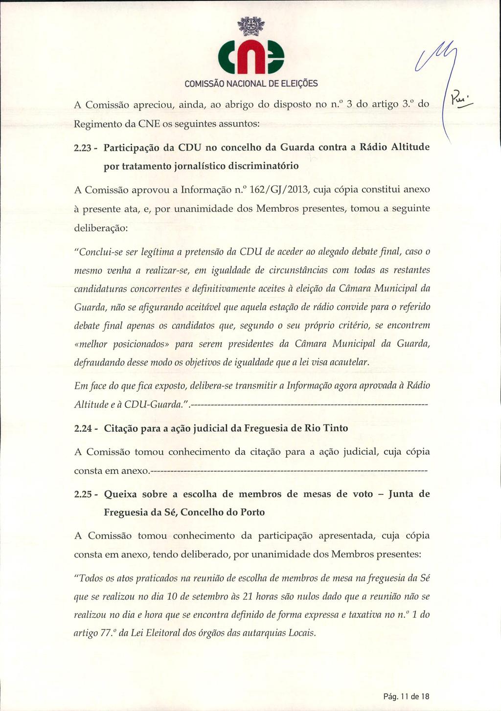 cnt A Comissão apreciou, ainda, ao abrigo do disposto no n.o 3 do artigo 3. do Regimento da CNE os seguintes assuntos: 2.