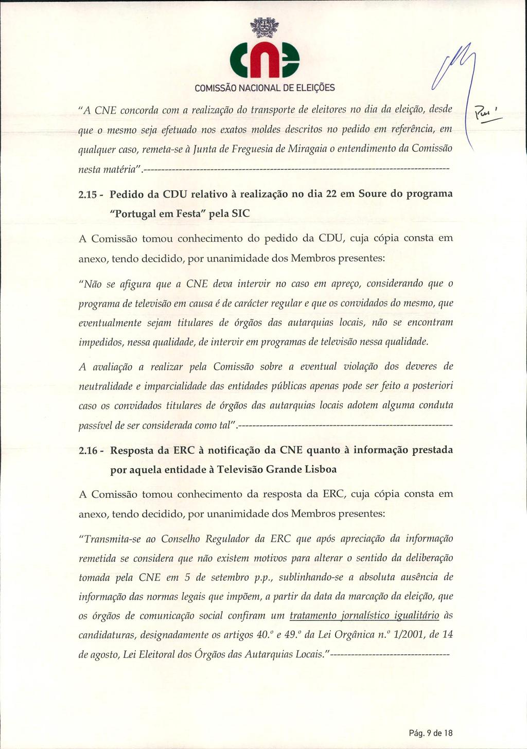 cnt "A CNE concorda com a realização do transporte de eleitores no dia da eleição, desde que o mesmo seja efetuado nos exatos moldes descritos no pedido em referência, em qualquer caso, remeta-se à