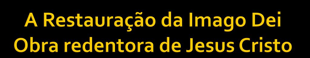 Expiação Justificação Regeneração e Adoção Novo Nascimento (I Jo 5.1; Jo 3.8; Jo 3.3,7) Purificação (Tt 3.5) Vivificação (Cl 3.