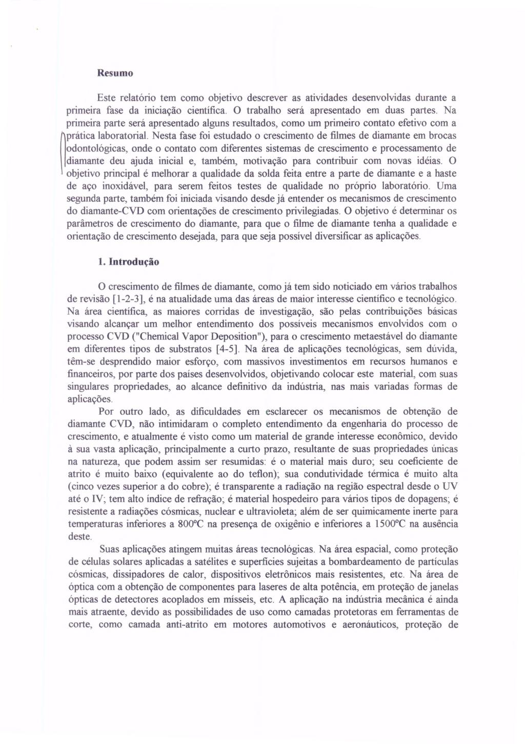 Resumo Este relatório tem como objetivo descrever as atividades desenvolvidas durante a primeira fase da iniciação científica. O trabalho será apresentado em duas partes.