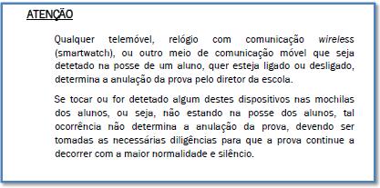 Antes do início das provas, durante o período de chamada e imediatamente antes da sua entrada na sala de prova, os alunos devem efetuar uma auto verificação cuidada, a fim de se assegurarem que