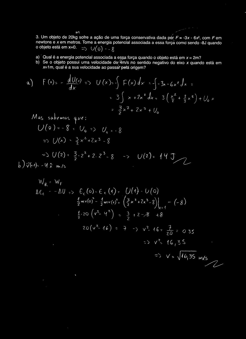 b) Se o objeto possui uma velocidade dei4mts no sentido negativo do eixo x quando está em x=1 m, qual é a sua velocidade ao passa).-pela orig!3m? Q) F (x),- (,! cj Ufx)c-j Ç(x)Jy 'j-3,-g,' }x - Ma.
