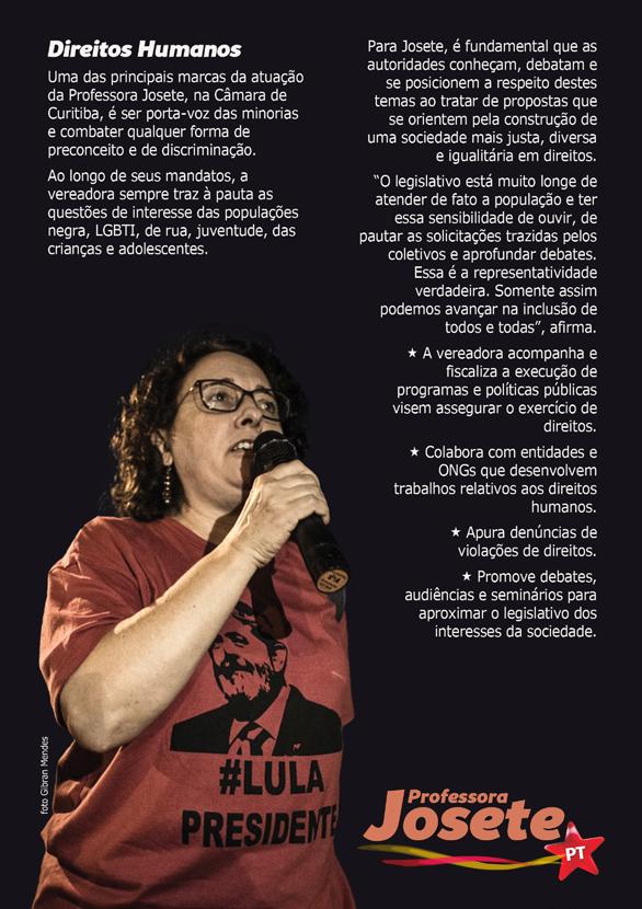 DIREITOS HUMANOS Uma das principais marcas da atuação da Professora Josete na Câmara de Curitiba é ser porta-voz as minorias e do combate a qualquer forma de preconceito e discriminação.