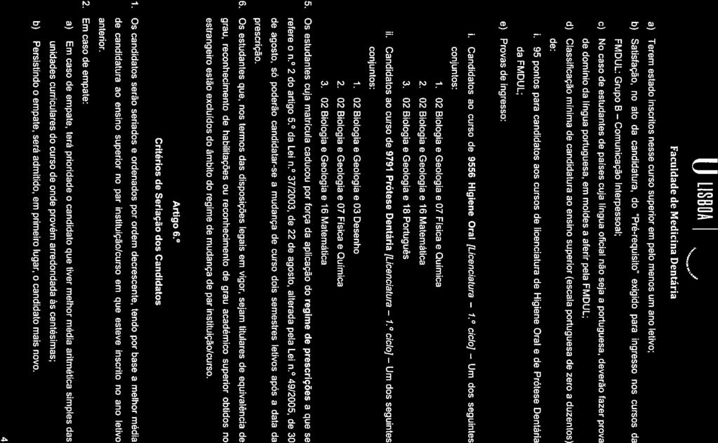 1.0 Ii LIBDA a) Terem estado inscritos nesse curso superior em pelo menos um ano letivo; b) Satisfação, no ato da candidatura, do Pré-requisito exigido para ingresso nos cursos da FMDUL: Grupo 8