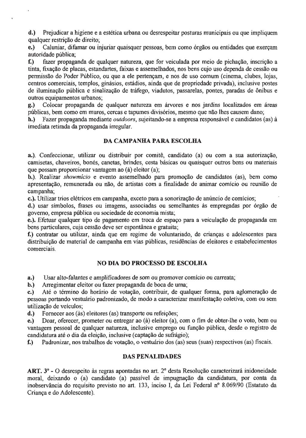 Quarta-feira, 17 de Abril de 2019 Edição N 1.329 Caderno I 2 d. ) Prejudicar a higiene e a estética urbana ou desrespeitar posturas municipais ou que impliquem qualquer restrição de direito; e.