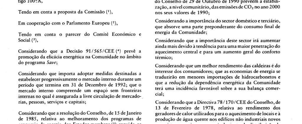 DAS COMUNIDADES EUROPEIAS, Tendo em conta o Tratado que institui a Comunidade Económica Europeia e, nomeadamente, o seu artigo 100?