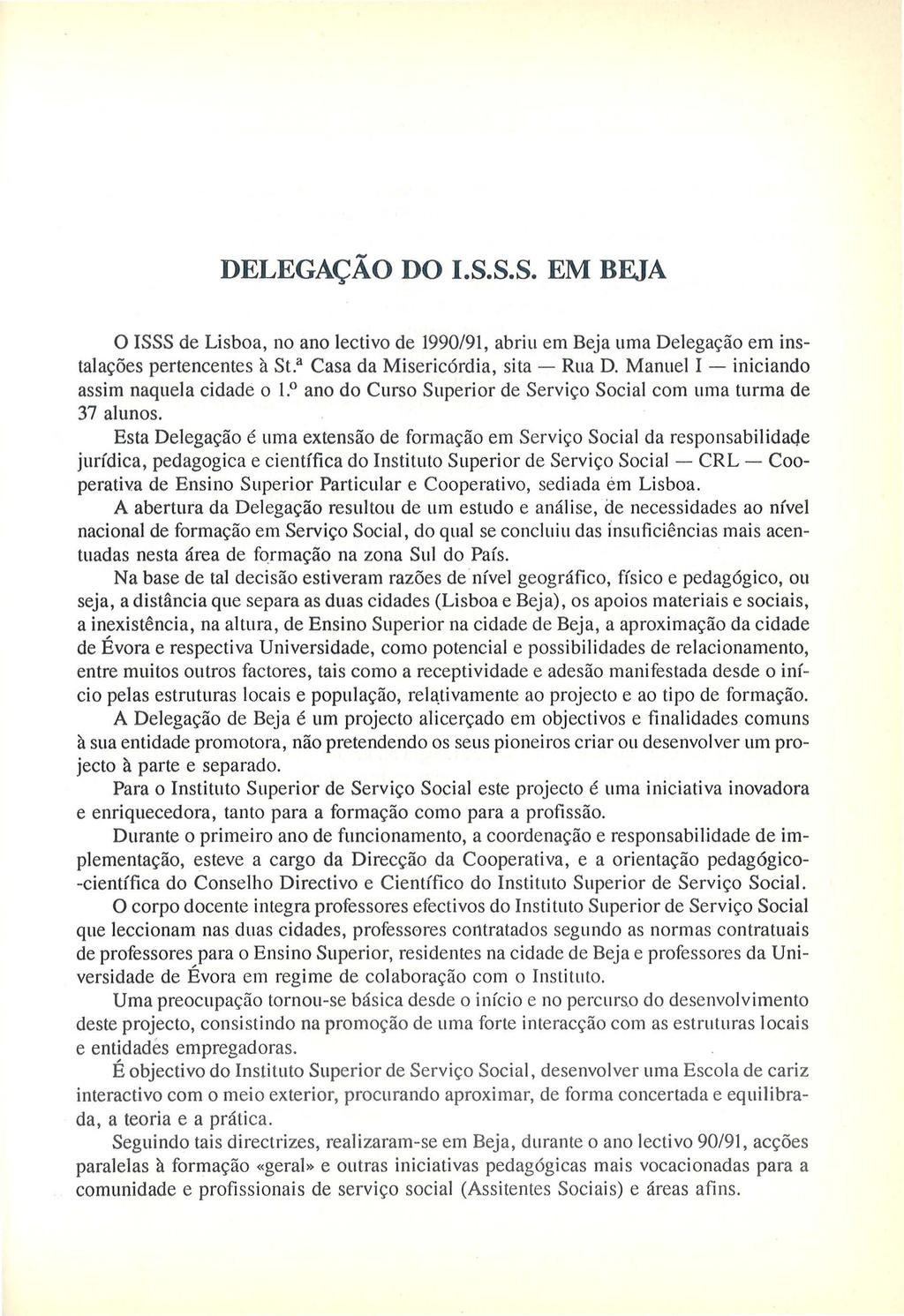 DELEGA<;AO DO I.S.S.S. EM BEJA 0 ISSS de Lisboa, no ano lectivo de 1990/91, abriu em Beja uma Delegar;iio em instalar;oes pertencentes a St.a Casa da Misericordia, sita- Rua D.