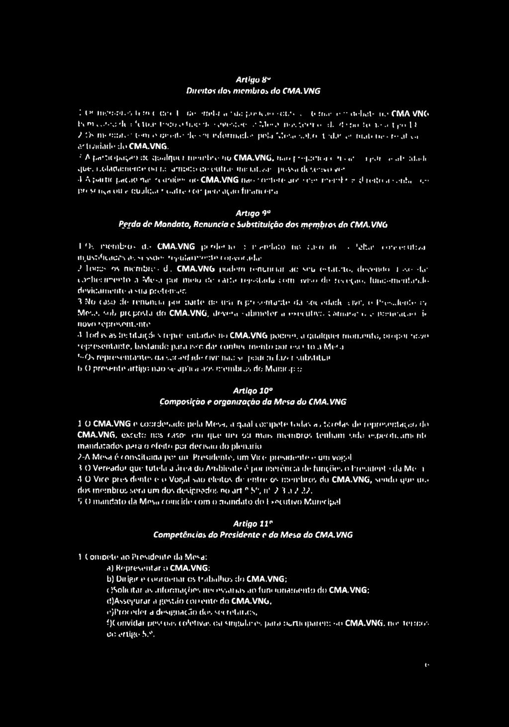 Artigo 8B Direitos dos membros do CMA. VNG 1- Os membros têm o direito de emitir a sua posição sobre os temas em debate no CMA.