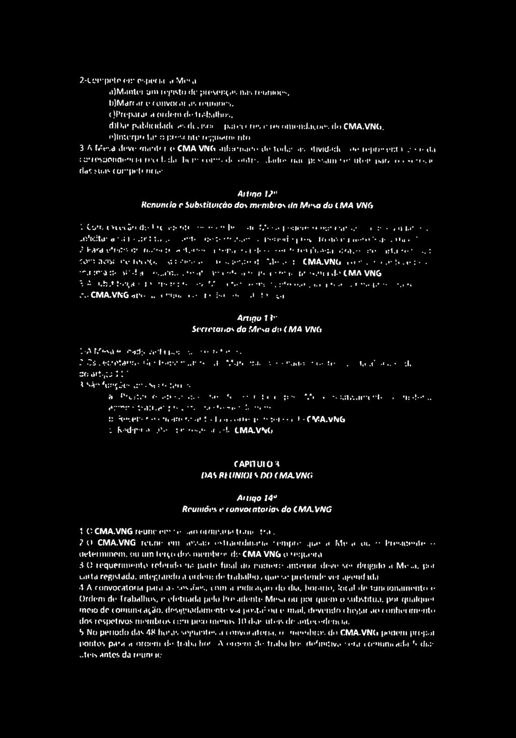 2- Compete em especial à Mesa: a) Manter um registo de presenças nas reuniões; b) Marcar e convocar as reuniões; c) Preparar a ordem de trabalhos; d) Dar publicidade às decisões, pareceres e