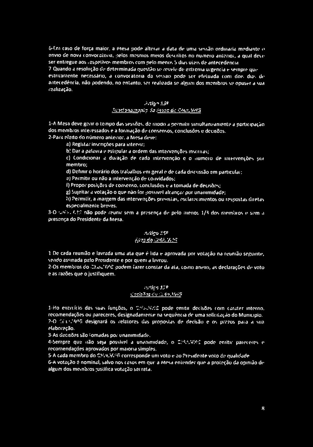 5-Em caso de força maior, a Mesa pode alterar a data de uma sessão ordinária mediante o envio de nova convocatória, pelos mesmos meios descritos no número anterior, a qual deve ser entregue aos