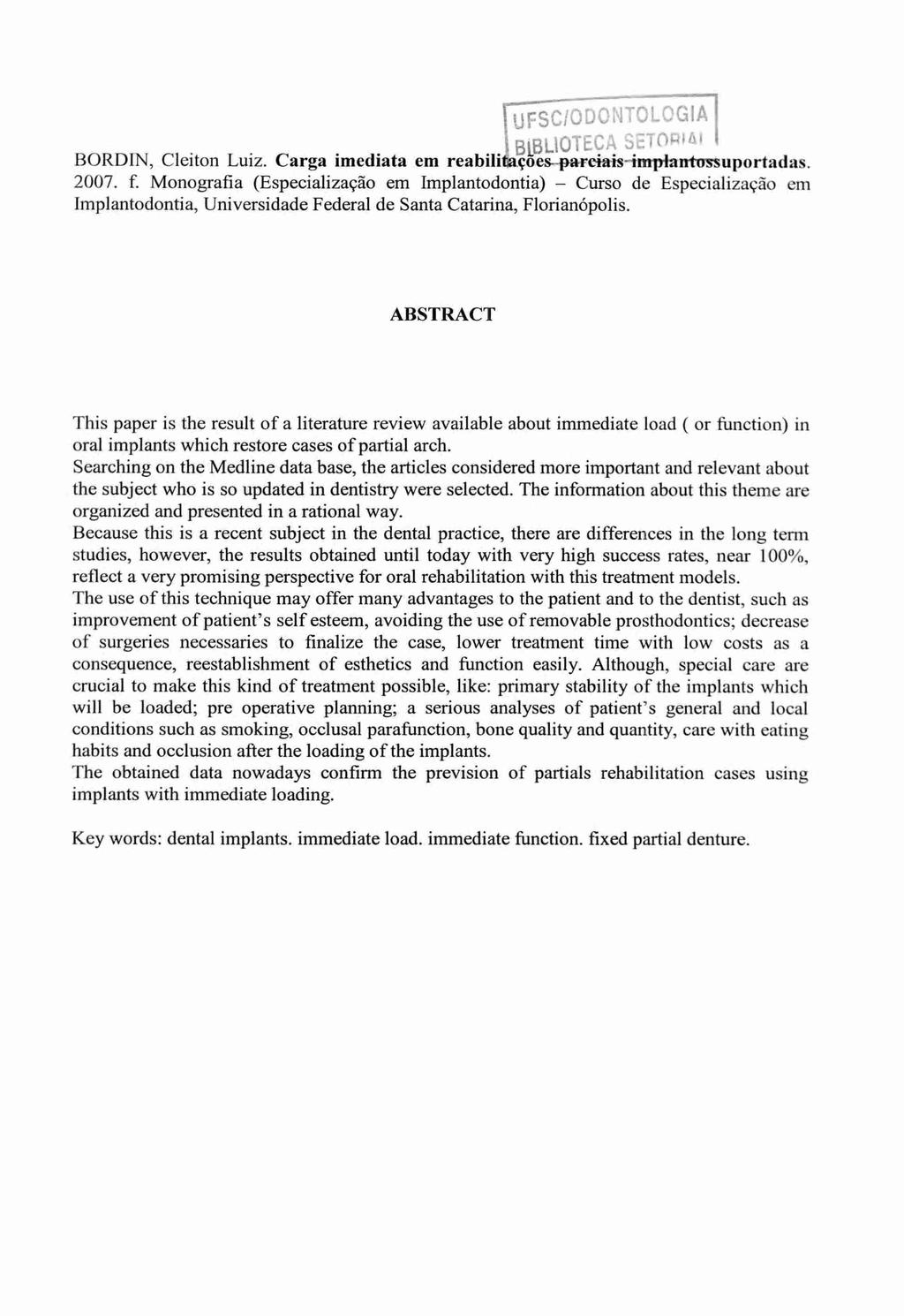 UFSCIODONTOLOGIA iblblioteca SEToPi A BORDIN, Cleiton Luiz. Carga imediata em reabili a goes-weittis-impiantossuportadas. 2007. f.