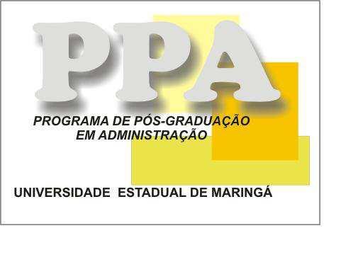 PROGRAMA DE PÓS-GRADUAÇÃO EM ADMINISTRAÇÃO PPA UNIVERSIDADE ESTADUAL DE MARINGÁ UEM Centros de Ciências Sociais Aplicadas - Departamentos de Administração Av. Colombo, 5.