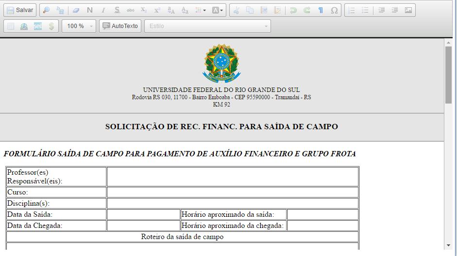 Preencher o formulário com todos os dados: IMPORTANTE: TODOS OS ALUNOS LISTADOS NO FORMULÁRIO PARA RECEBIMENTO DE AUXÍLIO FINANCEIRO DEVEM ESTAR MATRICULADOS EM, PELO MENOS, UMA DAS DISCIPLINAS