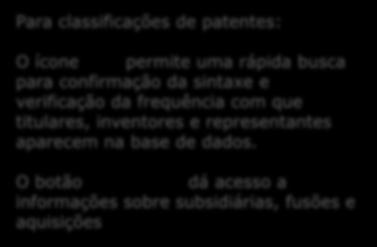 Para classificações de patentes: O ícone permite uma rápida busca para confirmação da sintaxe e verificação da frequência com que titulares, inventores e representantes aparecem na base de