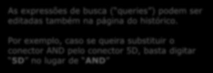 As expressões de busca ( queries ) podem ser editadas também na página do histórico.