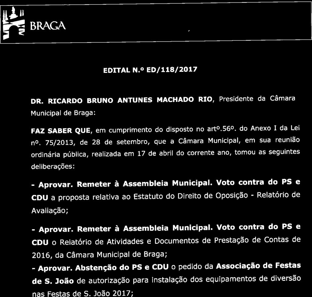 BRAGA _ EDITAL N. ED/118/2017 DR. RICARDO BRUNO ANTUNES MACHADO RIO, Presidente da Câmara Municipal de Braga: FAZ SABER QUE, em cumprimento do disposto no art.56. do Anexo 1 da Lei n.