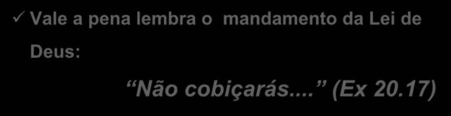 A Ganância como forma de Injustiça Social Vale a pena lembra o mandamento da Lei de Deus: Não cobiçarás... (Ex 20.