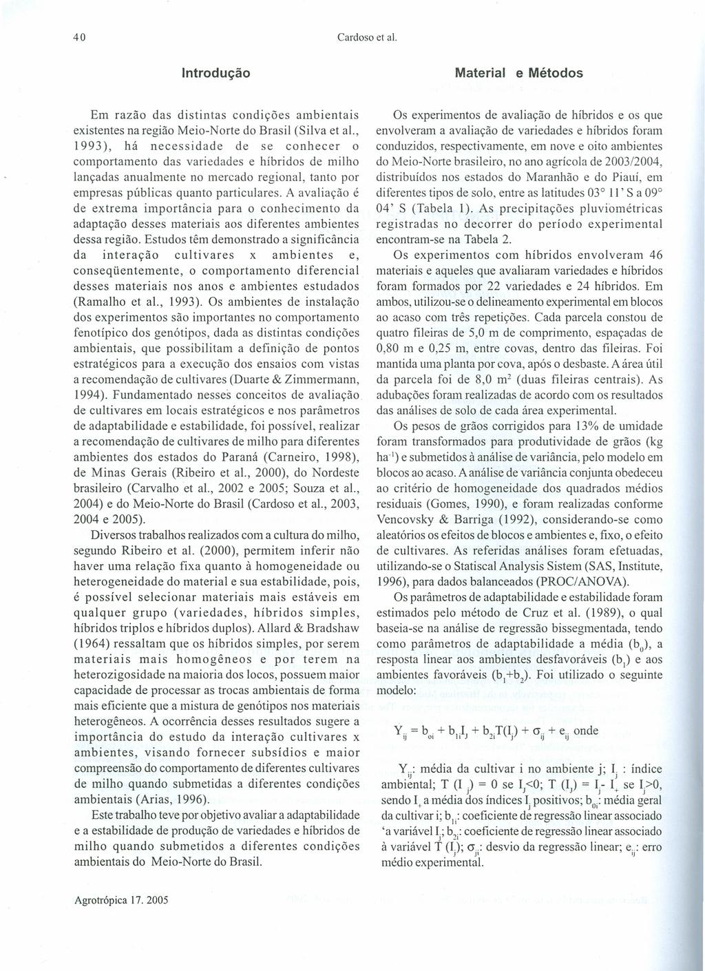 40 Cardoso et al. Introdução Material e Métodos Em razão das distintas condições ambientais existentes na região Meio-Norte do Brasil (Silva et ai.