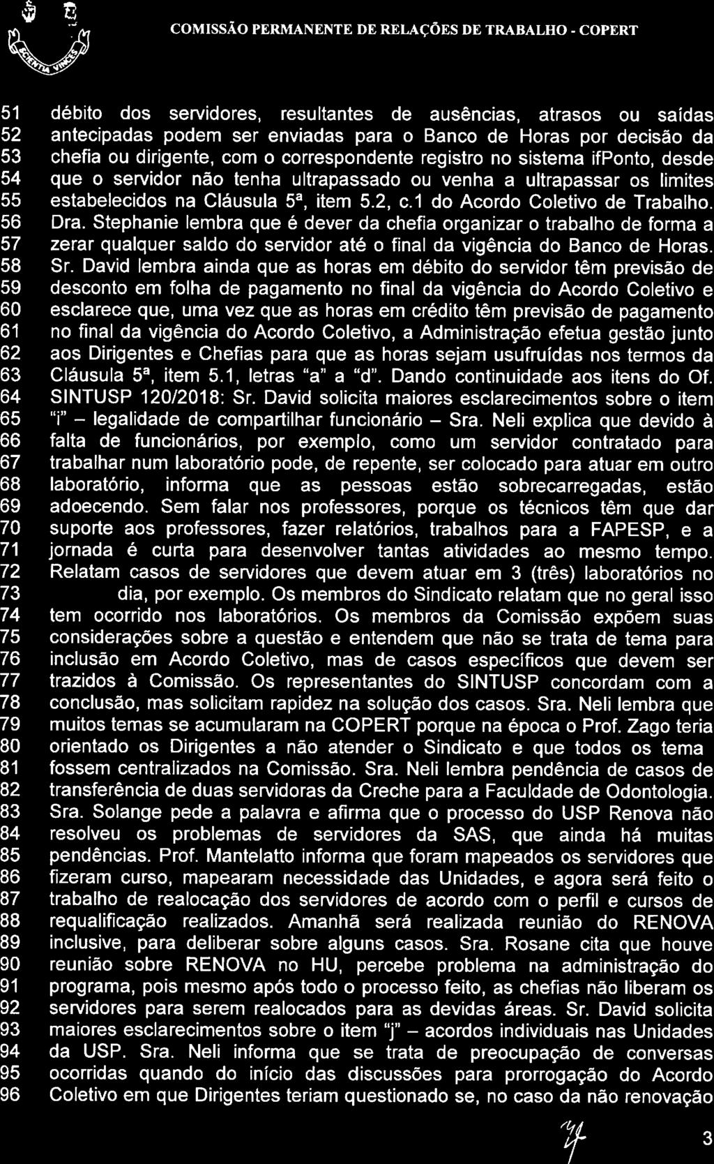 1, etras "a" a "d". Dando continuidade aos itens do Of. 64 SINTUSP 120/2018: Sr. David soicita maiores escarecimentos sobre o item 65 "i" - egaidade de compartihar funcionário -- Sra.