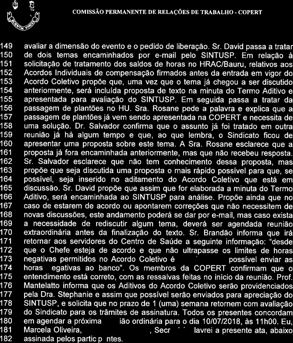 David propõe que assim que for eaborada a minuta do Termo Aditivo, será encaminhada ao SINTUSP para anáise.