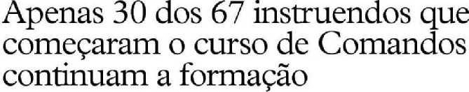 outros nove Neste último caso de dos instruendos que se ins tratou se igualmente de um ofi Exército Rovisco Duarte crevem nos Comandos não ter cial e de oito soldados minam o curso Entre