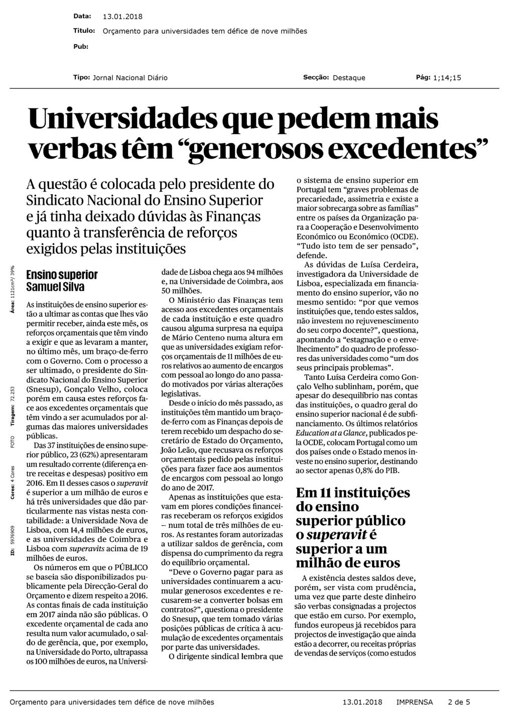 Universidades que pedem mais verbas têm "generosos excedentes" A questão é colocada pelo presidente do Sindicato Nacional do Ensino Superior e já tinha deixado dúvidas às Finanças quanto à