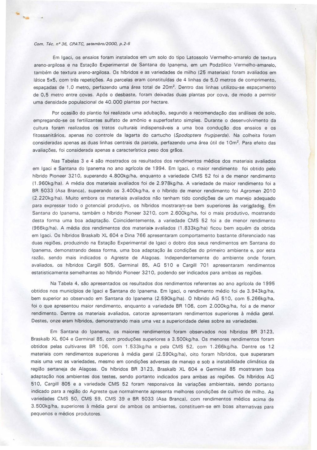 Em Igaci, os ensaios foram instalados em um solo do tipo Latossolo Vermelho-amarelo de textura areno-argilosa e na Esta<;;aoExperimental de Santana do Ipanema, em um Podz61ico Vermelho-amarelo, tammm