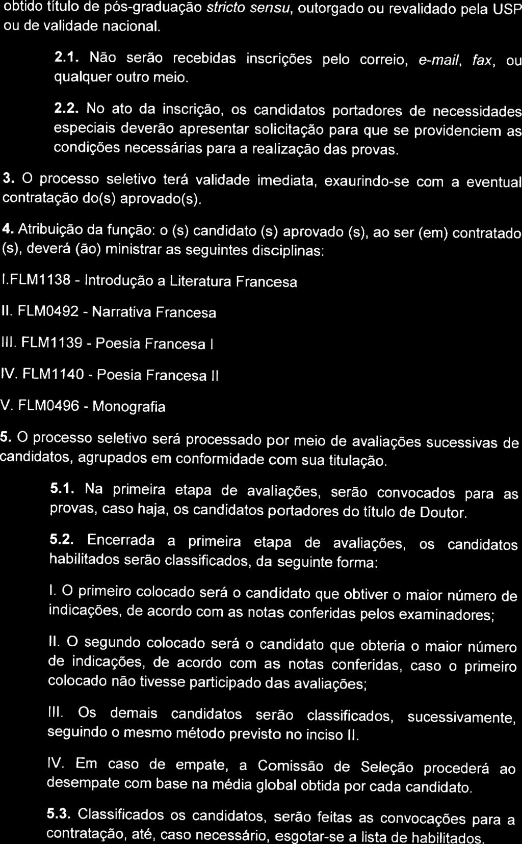 obtido título de pós-graduação sfdcfo senso, outorgado ou revalidado pela USP ou de validade nacional. 2.1. Não serão recebidas inscrições pelo correio, e-ma//, fax, ou qualquer outro meio. 2.2. No ato da inscrição.