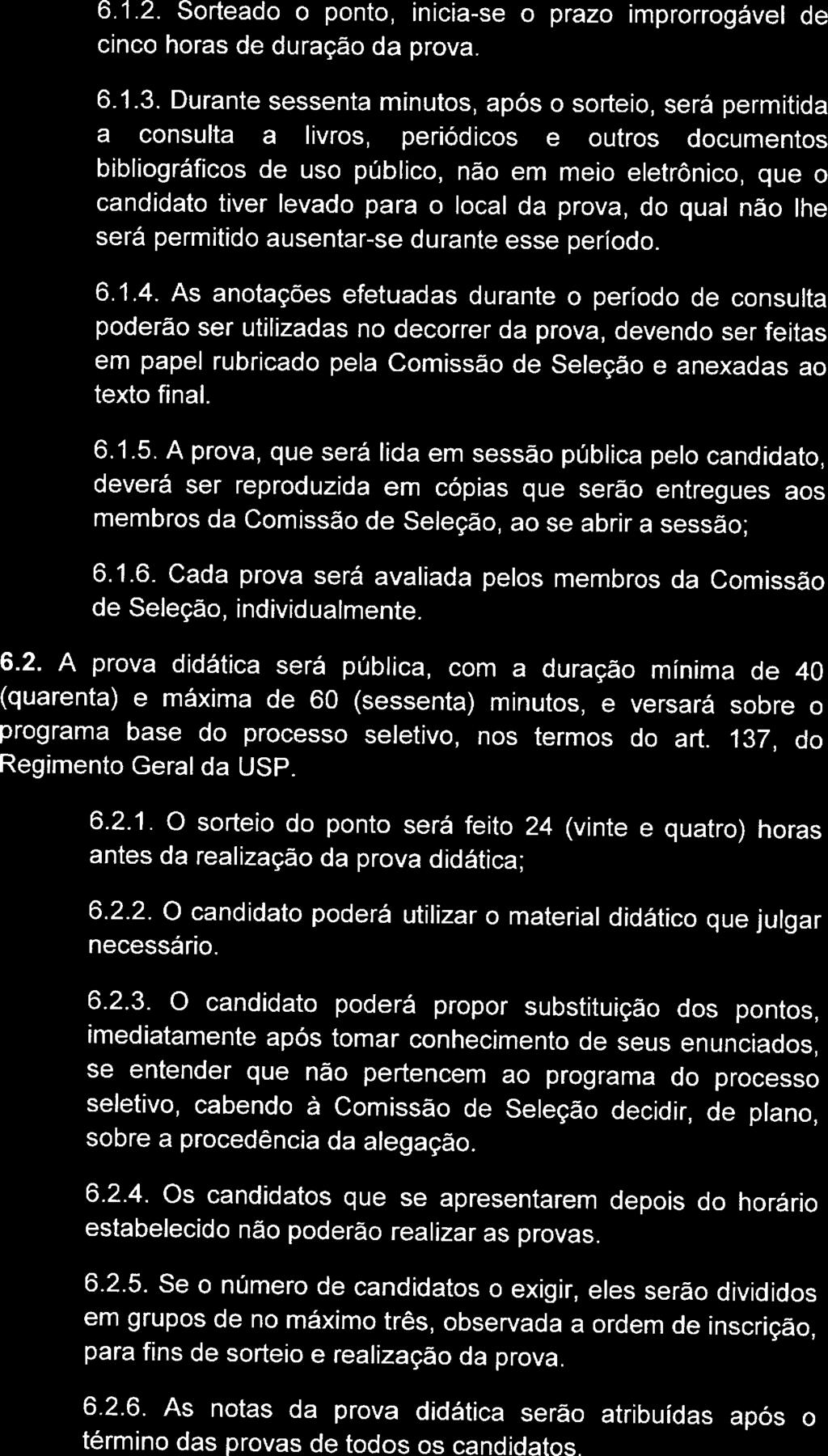 6.1.2. Sorteado o ponto, inicia-se o prazo improrrogável de cinco horas de duração da prova. 6.1.3. Durante sessenta minutos. após o sorteio.