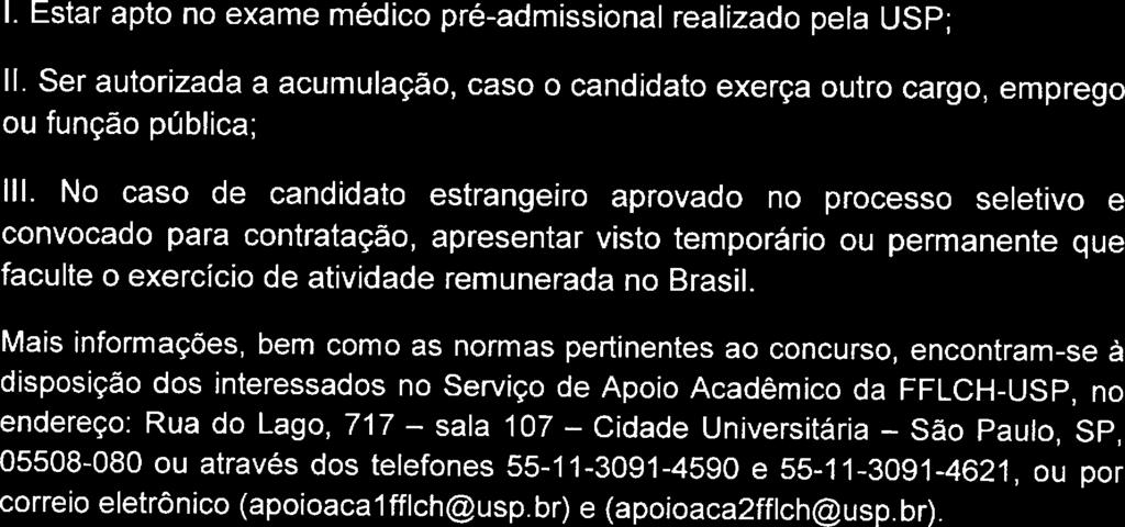 1. Estar apto no exame médico pré-admissional realizado pela USP 11. Ser autorizada a acumulação ou função públicas caso o candidato exerça outro cargo, emprego 111.