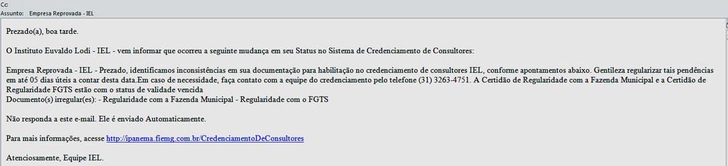 CADASTRO DA EMPRESA Após conferência da documentação obrigatória, caso haja alguma inconsistência a empresa receberá um e-mail automático informando a pendência que deverá ser