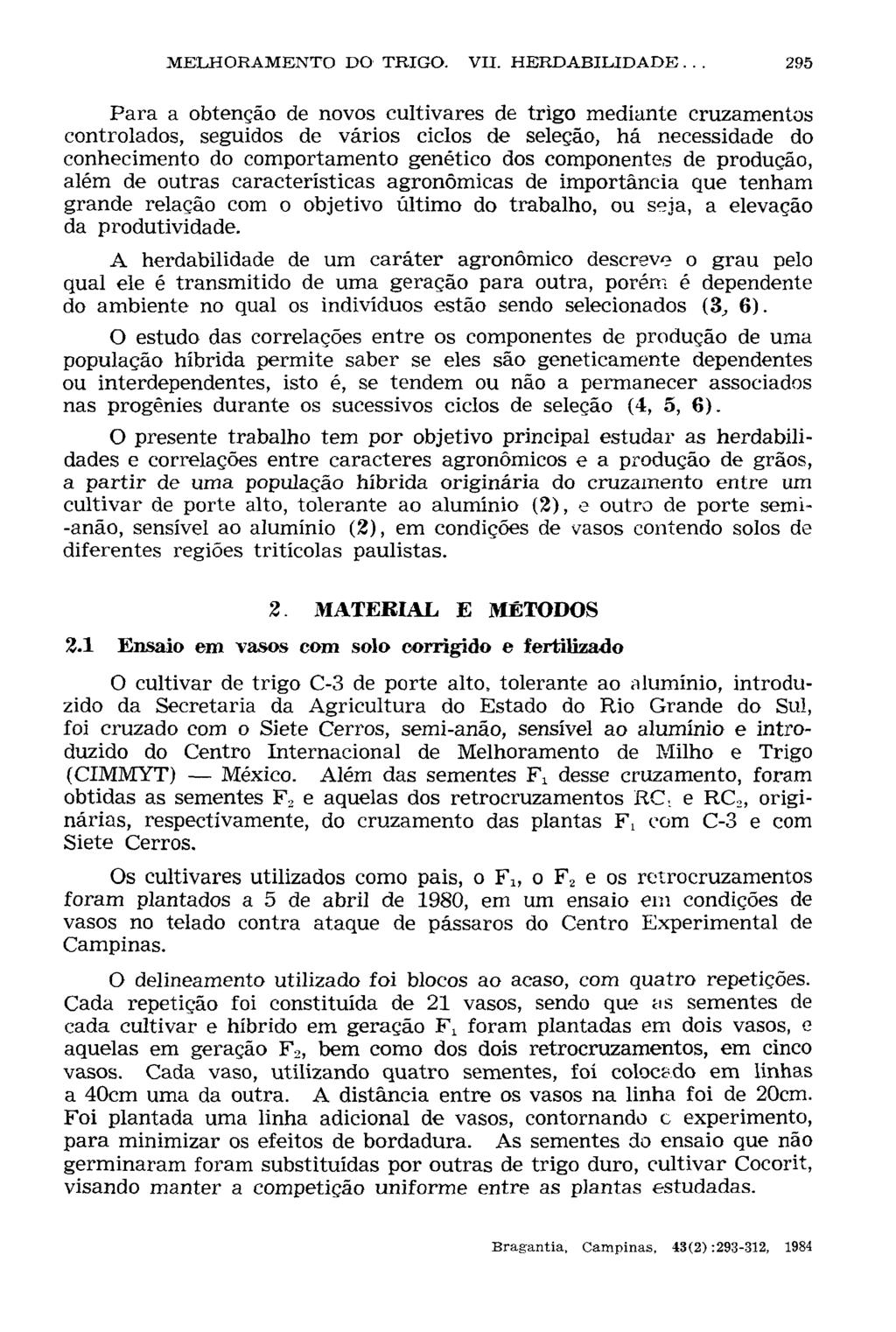 Para a obtenção de novos cultivares de trigo mediante cruzamentos controlados, seguidos de vários ciclos de seleção, há necessidade do conhecimento do comportamento genético dos componentes de