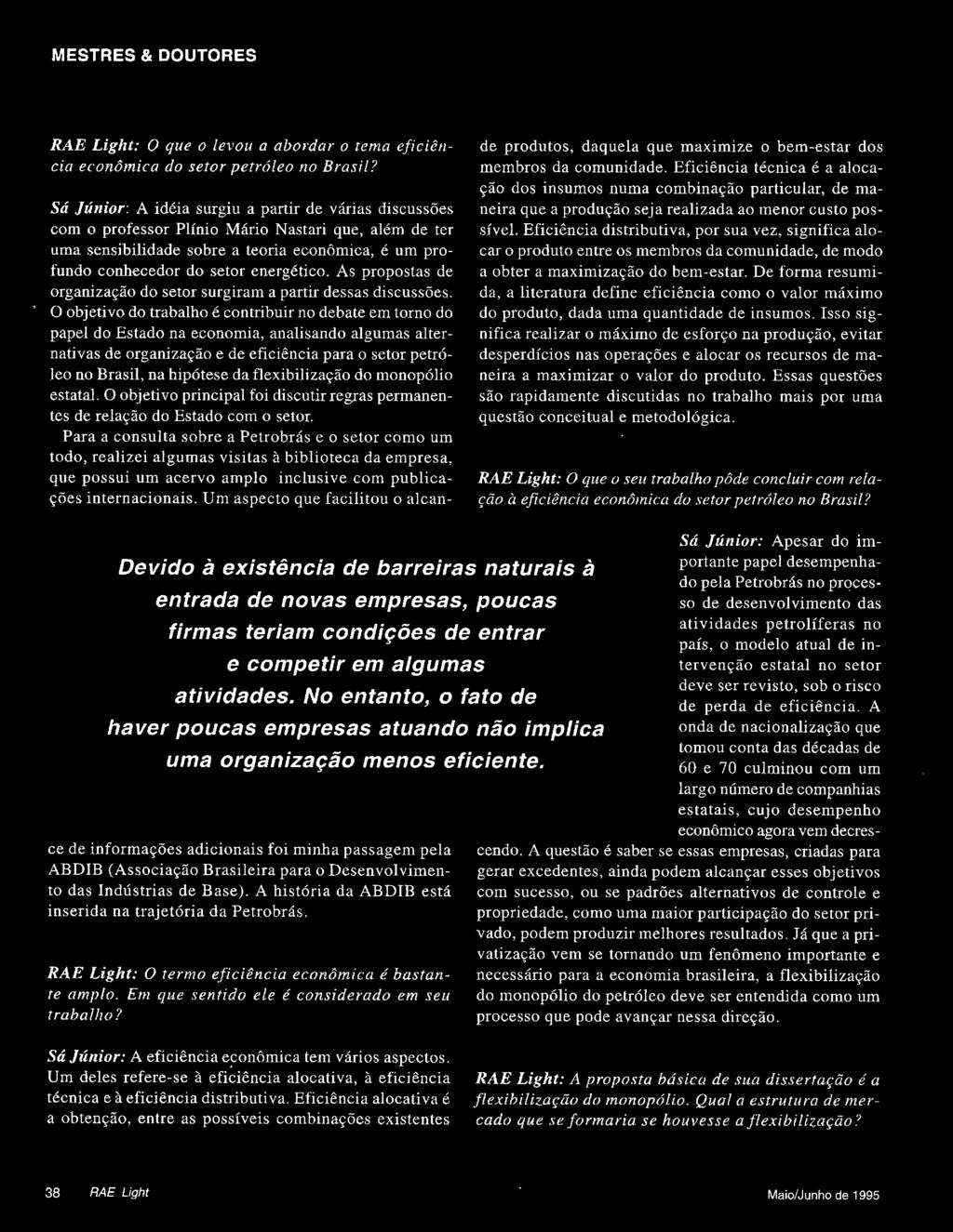 flexibilização do monopólio estatal. O objetivo principal foi discutir regras permanentes de relação do Estado com o setor.