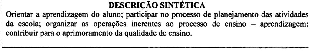 ESPECIFICAÇÕES DO CARGO I IDENTIFICAÇÃO CARACTERÍSTICAS BÁSICAS: INSTRUÇÃO: Habilitação legal para o exercício do cargo CONDIÇÕES DE TRABALHO: 20 horas semanais DESCRIÇÃO SINTÉTICA Orientar a