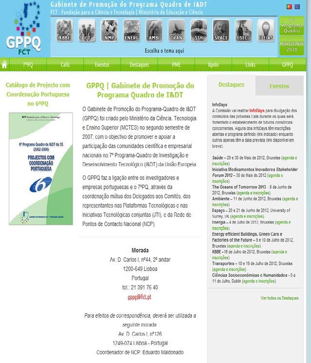 GPPQ Gabinete de Promoção do Programa Quadro Europeu Mandato do GPPQ Promoção da participação portuguesa no 7º PQ Veículo de informação entre a Comissão Europeia e as entidades nacionais.
