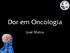 Dor em Oncologia. José Matos