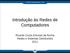 Introdução às Redes de Computadores. Ricardo Couto Antunes da Rocha Redes e Sistemas Distribuídos 2011