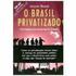 O Brasil privatizado. Um balanço do desmonte do Estado B RASIL URGENTE