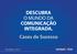 DESCUBRA O MUNDO DA COMUNICAÇÃO INTEGRADA. Cases de Sucesso. Portfólio 2010