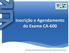 Inscrição e Agendamento do Exame CA-600